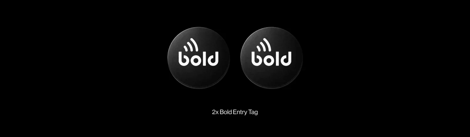 What's included: two Bold Entry Tags